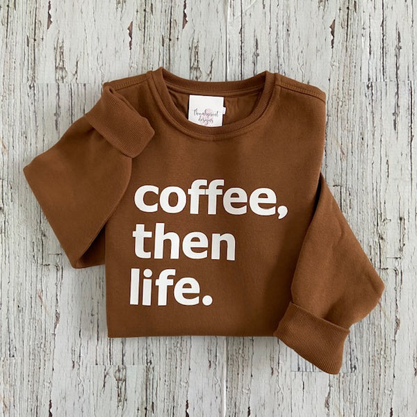 082-38 'Coffee, Then Life' Sweatshirt - Thumbprint Designs